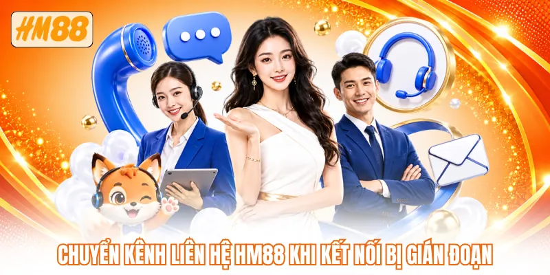 Chuyển kênh liên hệ HM88 khi kết nối bị gián đoạn Chuyển kênh liên hệ HM88 khi kết nối bị gián đoạn